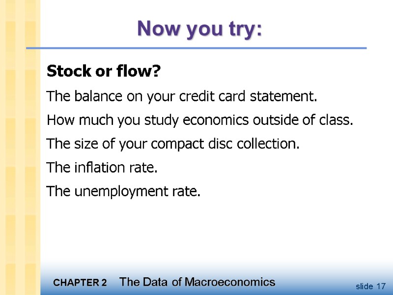 Now you try: Stock or flow? The balance on your credit card statement. How